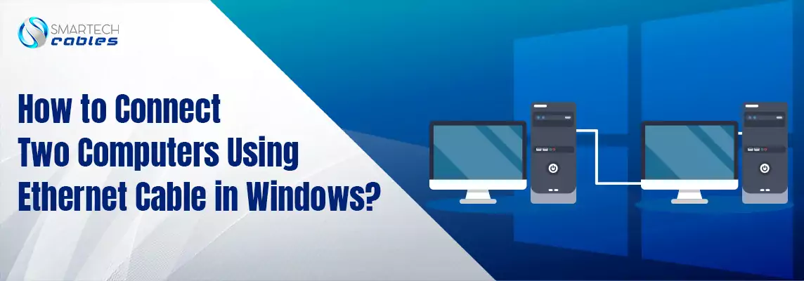 How to Connect Two Computers Using Ethernet Cable in Windows 10?